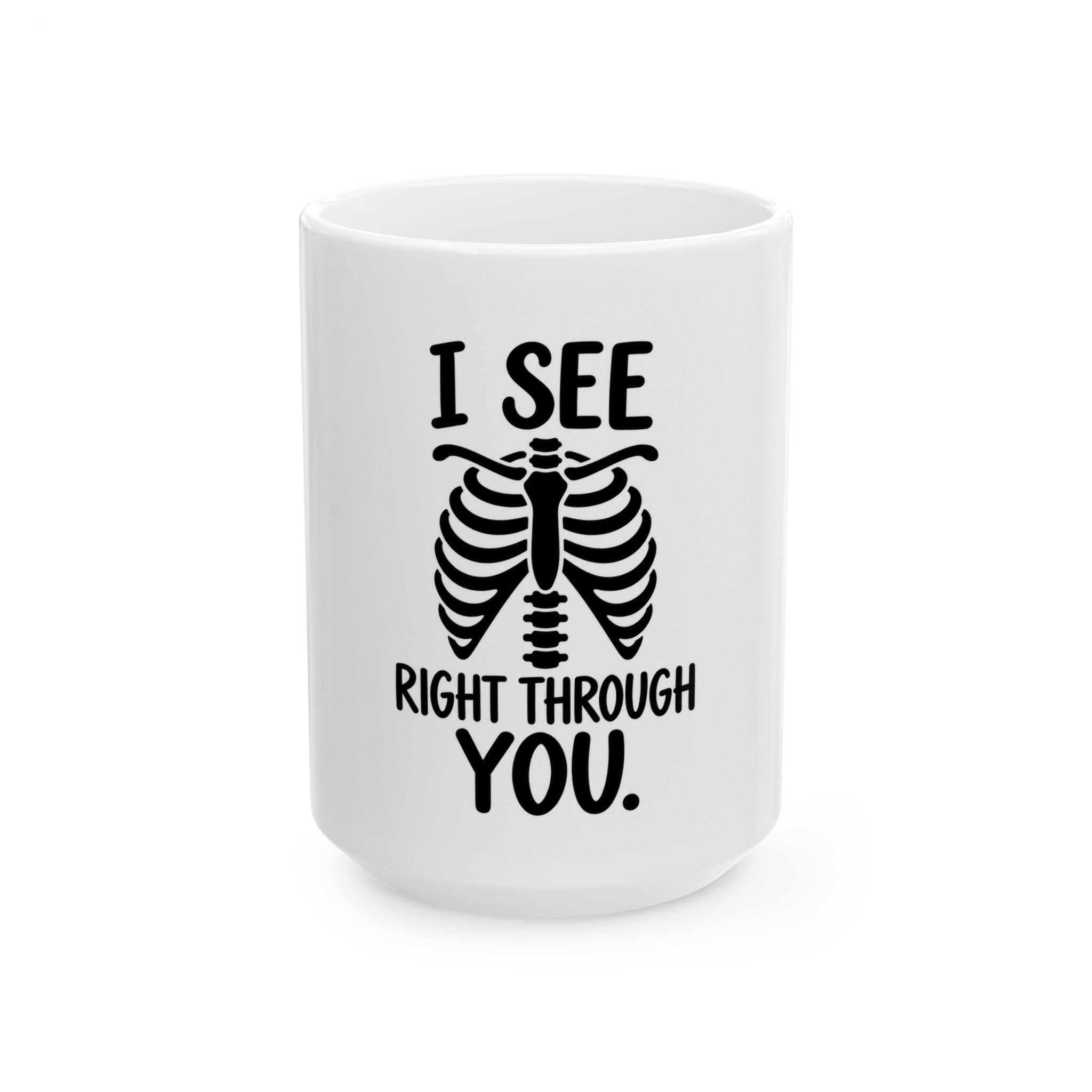 I See Right Through You Skeleton Ribcage Ceramic Mug (11oz, 15oz)