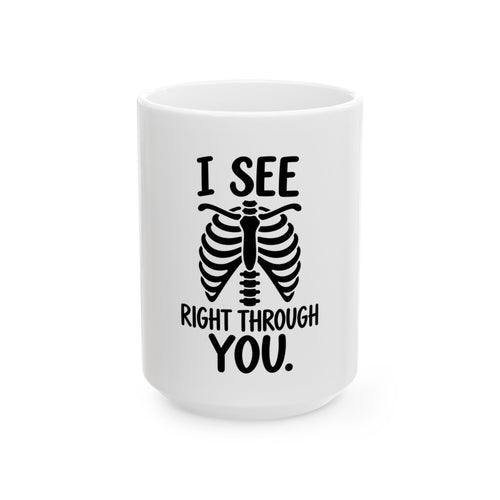 I See Right Through You Skeleton Ribcage Ceramic Mug (11oz, 15oz)